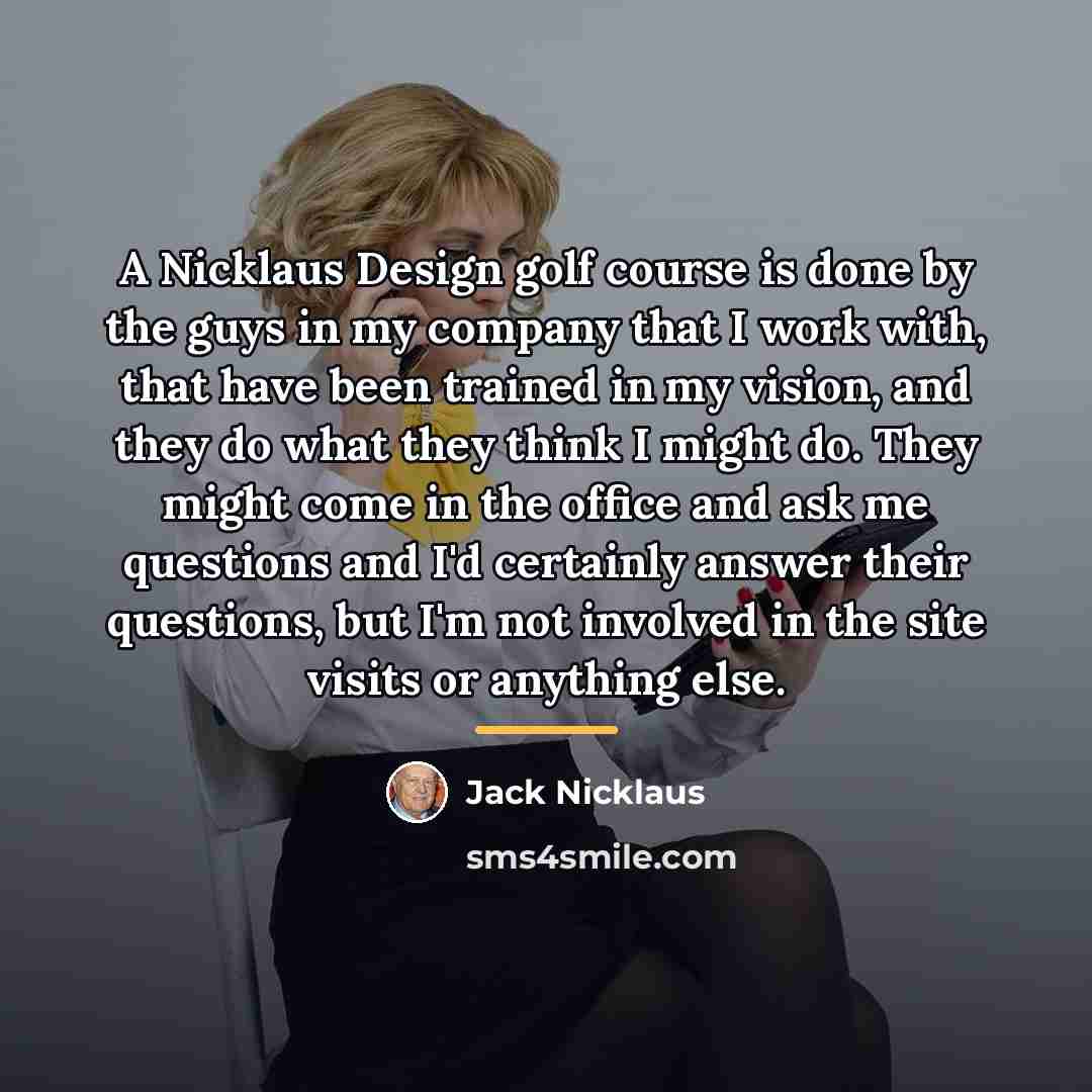 “A Nicklaus Design golf course is done by the guys…” quote by Jack Nicklaus