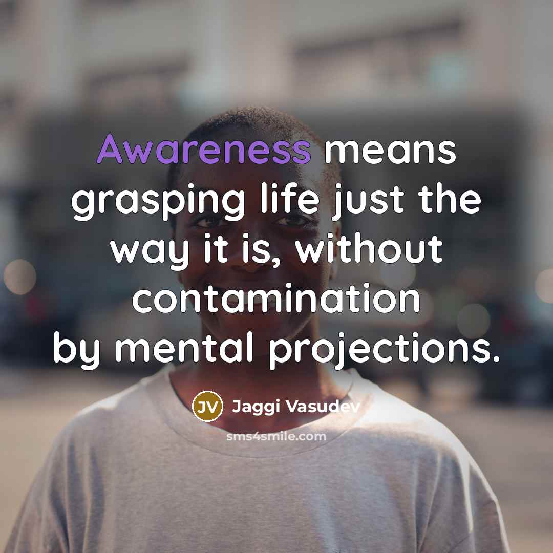 “Awareness means grasping life just the way it is, without…” quote by Jaggi Vasudev