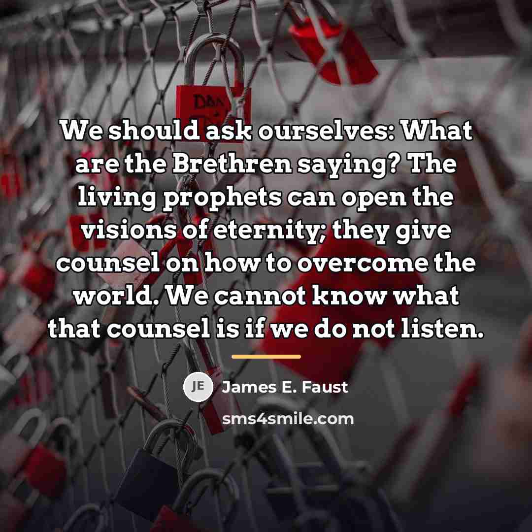 “We should ask ourselves: What are the Brethren saying? The…” quote by James E. Faust