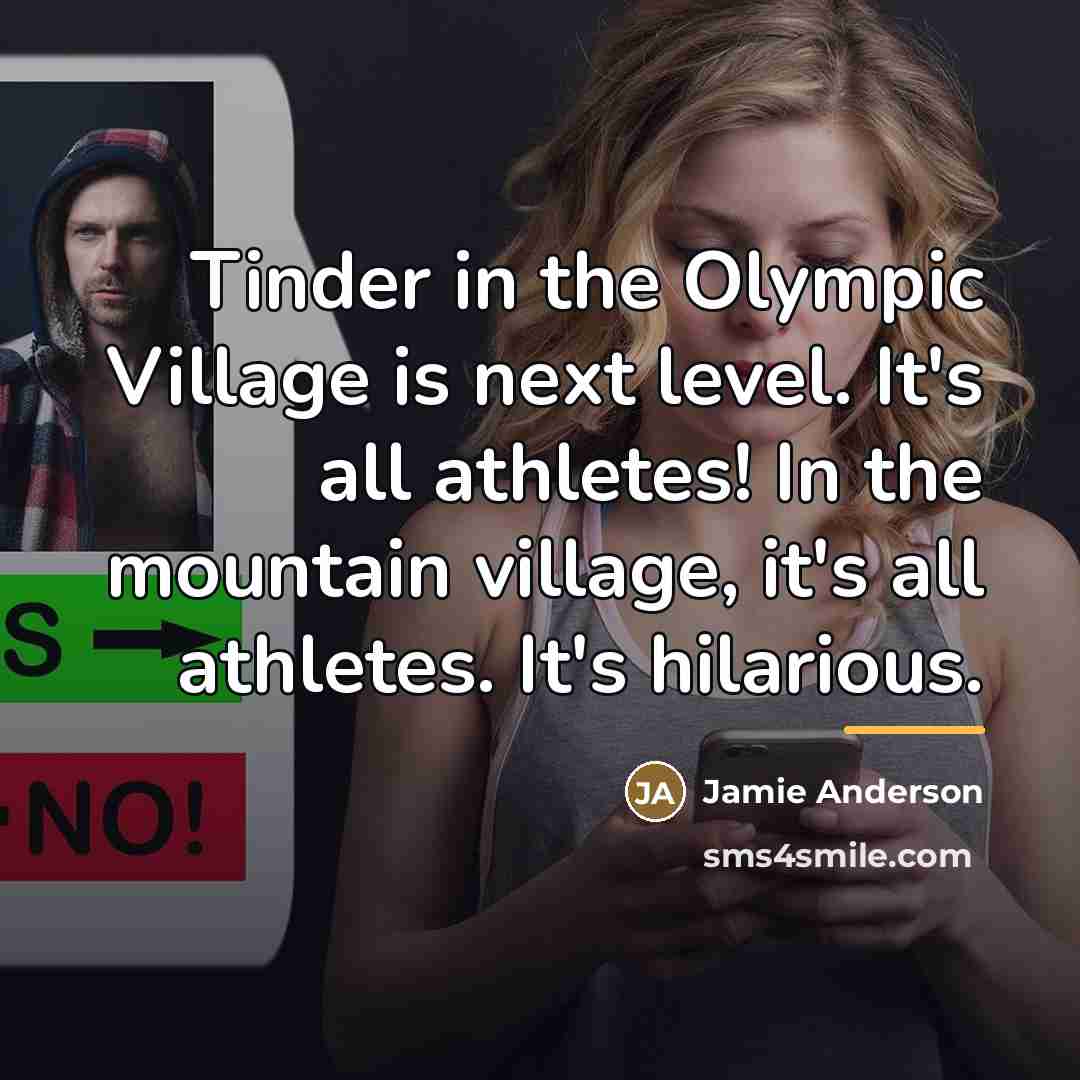“Tinder in the Olympic Village is next level. It's all…” quote by Jamie Anderson