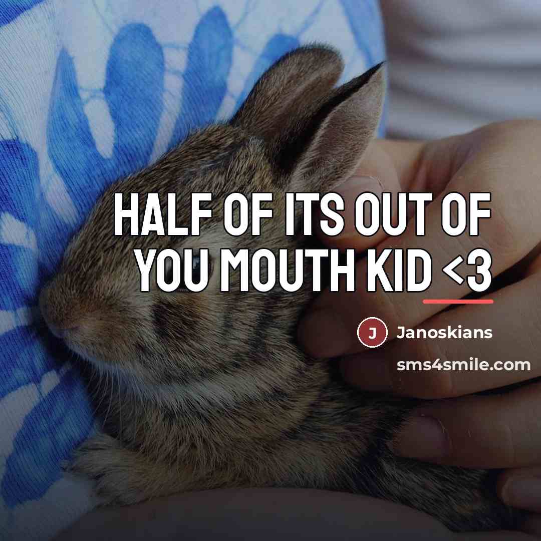 “Half of its out of you mouth kid…” quote by Janoskians