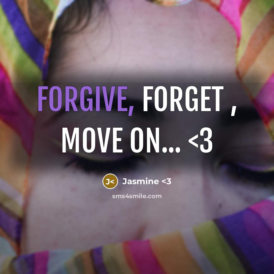 “Forgive, FOrget , Move on...” quote by Jasmine