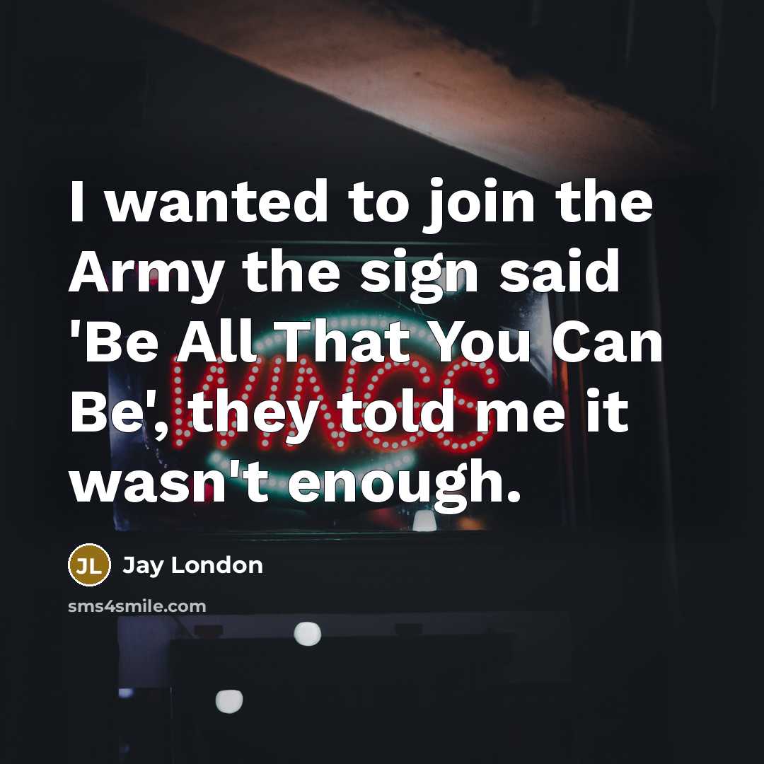 “I wanted to join the Army the sign said 'Be…” quote by Jay London