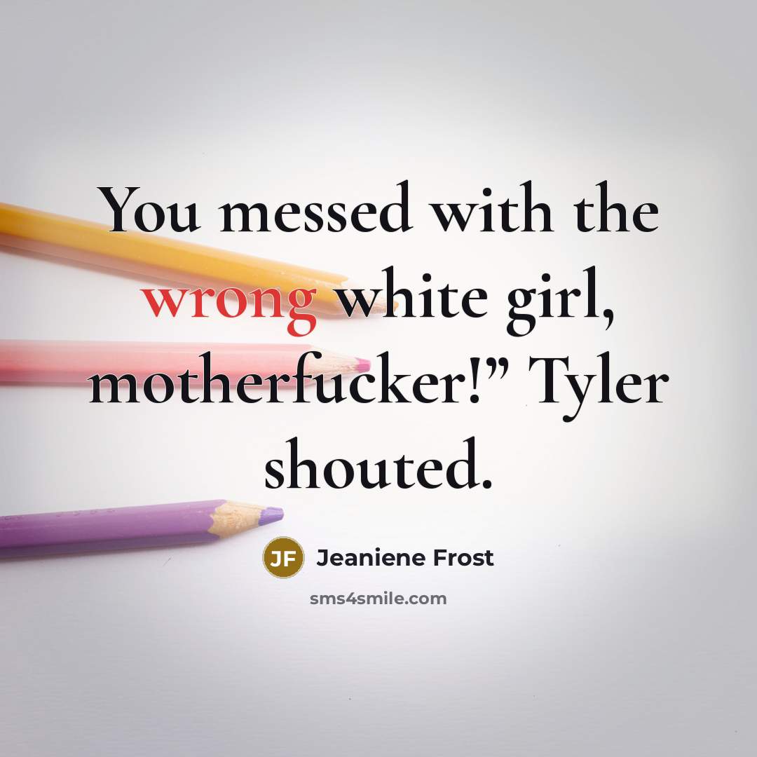 “You messed with the wrong white girl, motherfucker!” Tyler shouted.…” quote by Jeaniene Frost