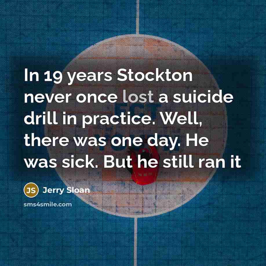 “In 19 years Stockton never once lost a suicide drill…” quote by Jerry Sloan