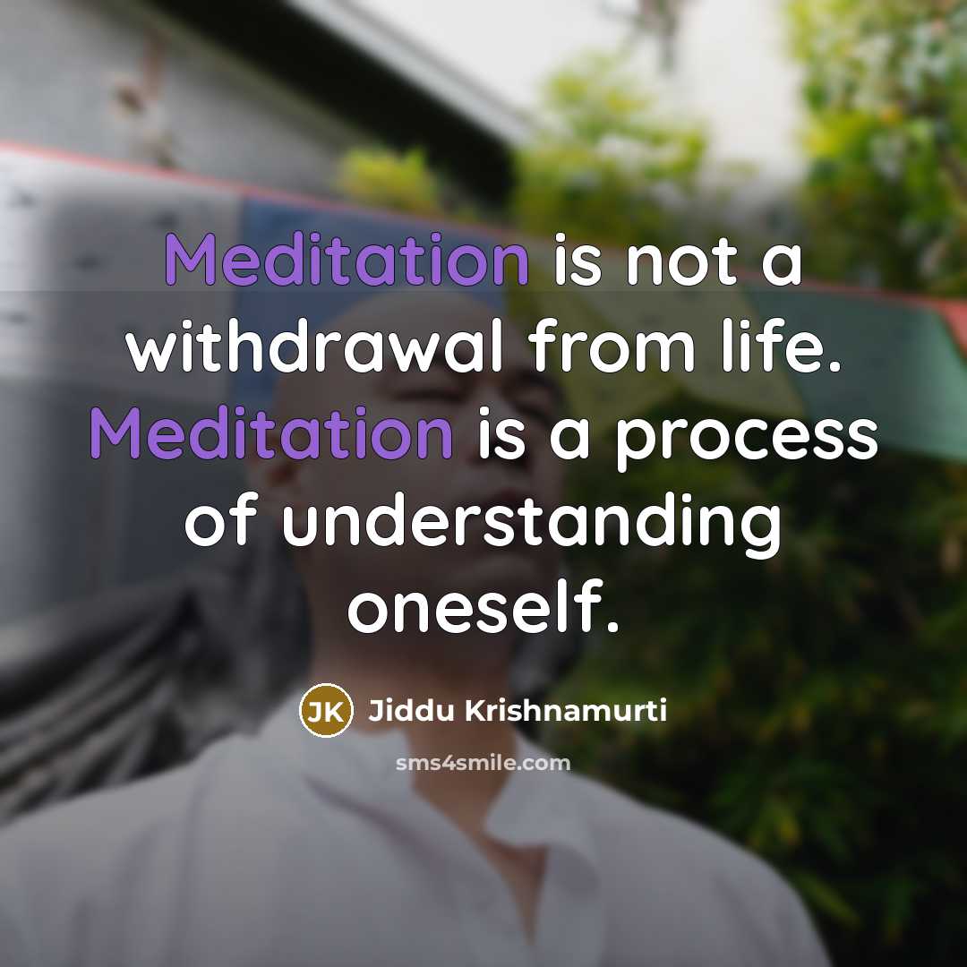 “Meditation is not a withdrawal from life. Meditation is a…” quote by Jiddu Krishnamurti