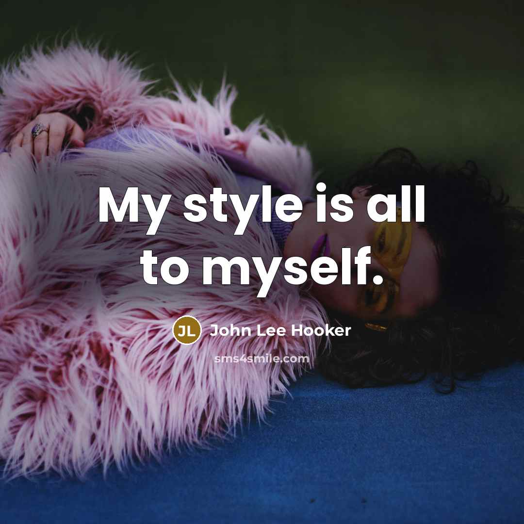“My style is all to myself.…” quote by John Lee Hooker
