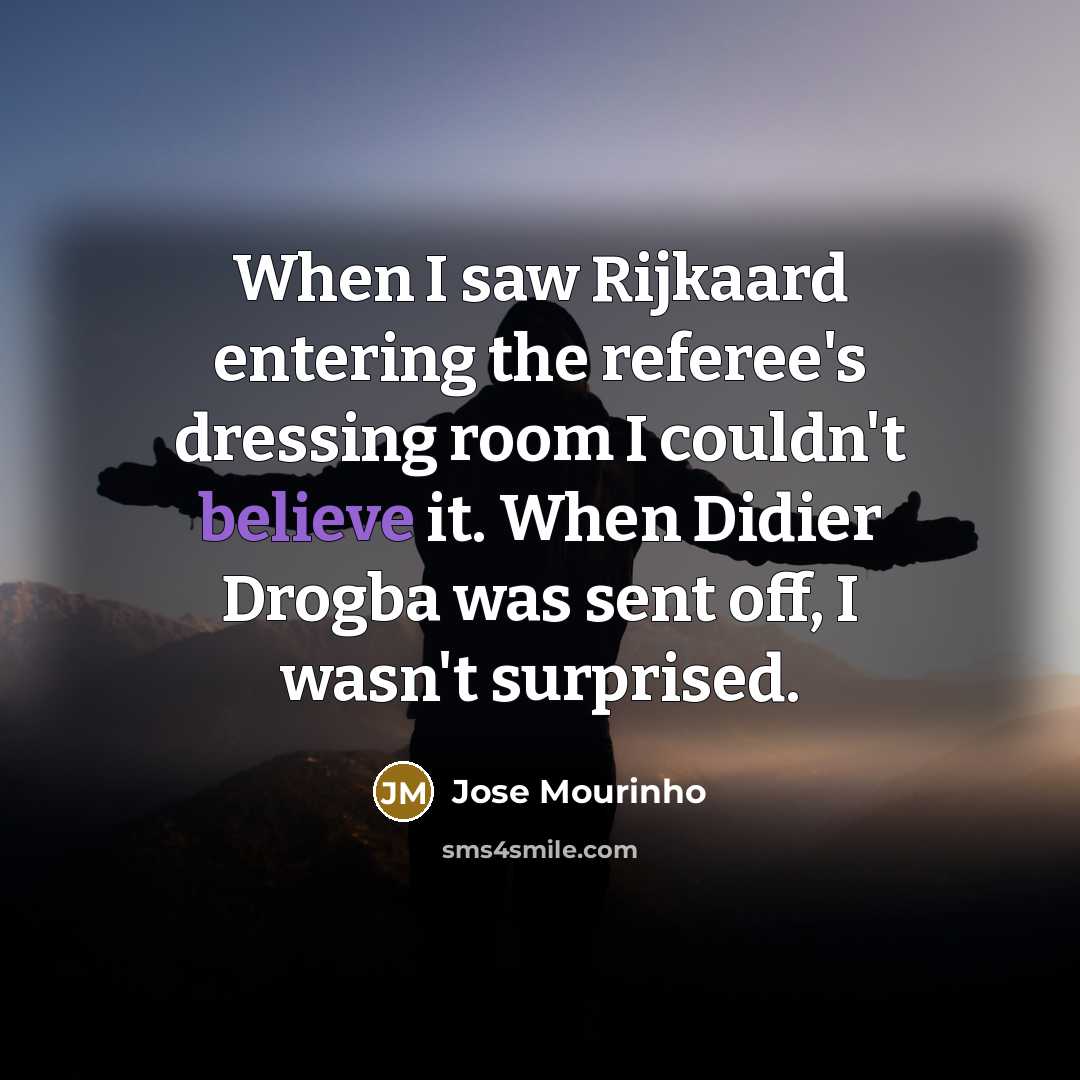 “When I saw Rijkaard entering the referee's dressing room I…” quote by Jose Mourinho