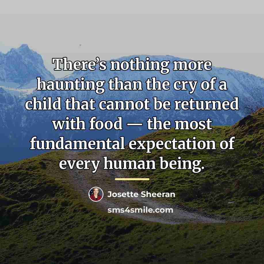 “There’s nothing more haunting than the cry of a child…” quote by Josette Sheeran