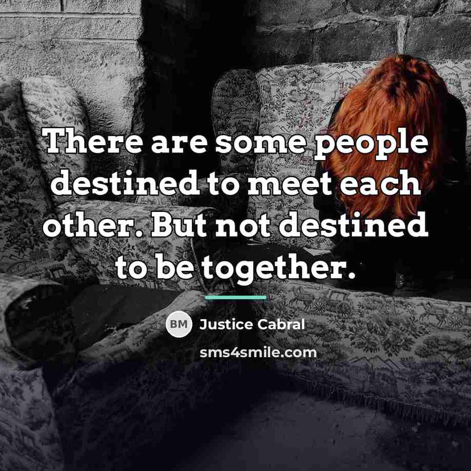 “There are some people destined to meet each other. But…” quote by Justice Cabral