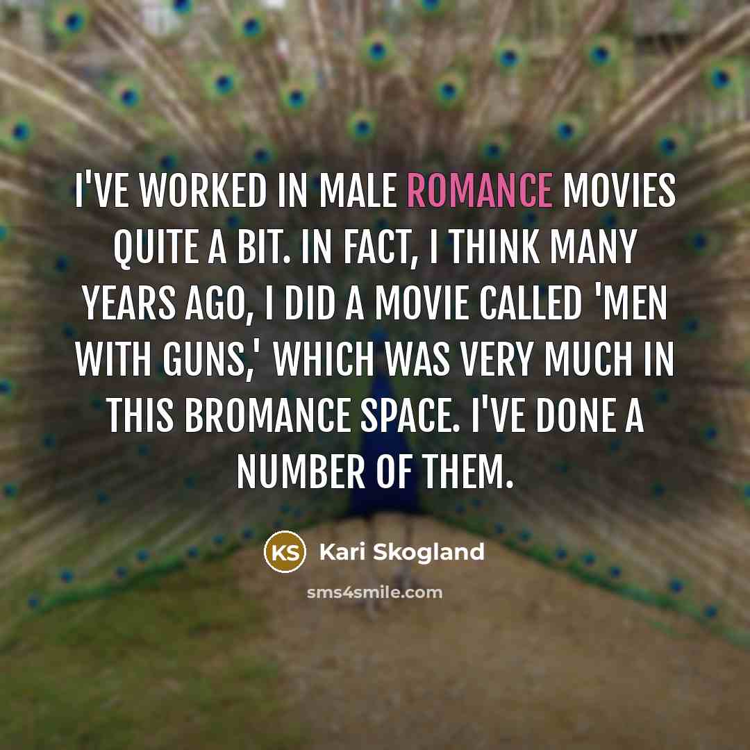 “I've worked in male romance movies quite a bit. In…” quote by Kari Skogland