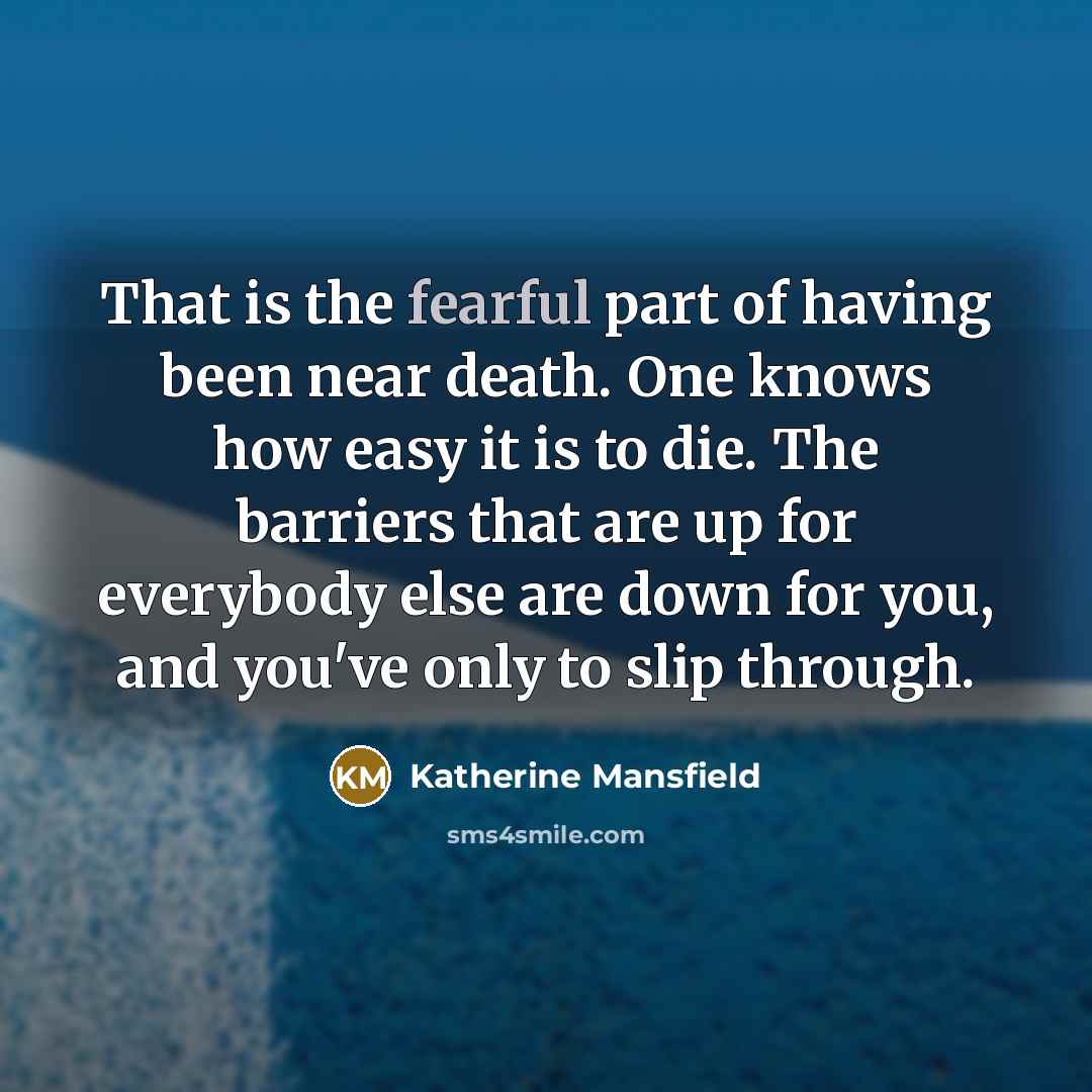 “That is the fearful part of having been near death.…” quote by Katherine Mansfield