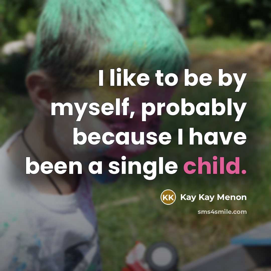 “I like to be by myself, probably because I have…” quote by Kay Kay Menon
