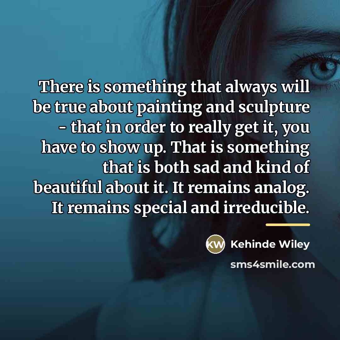 “There is something that always will be true about painting…” quote by Kehinde Wiley