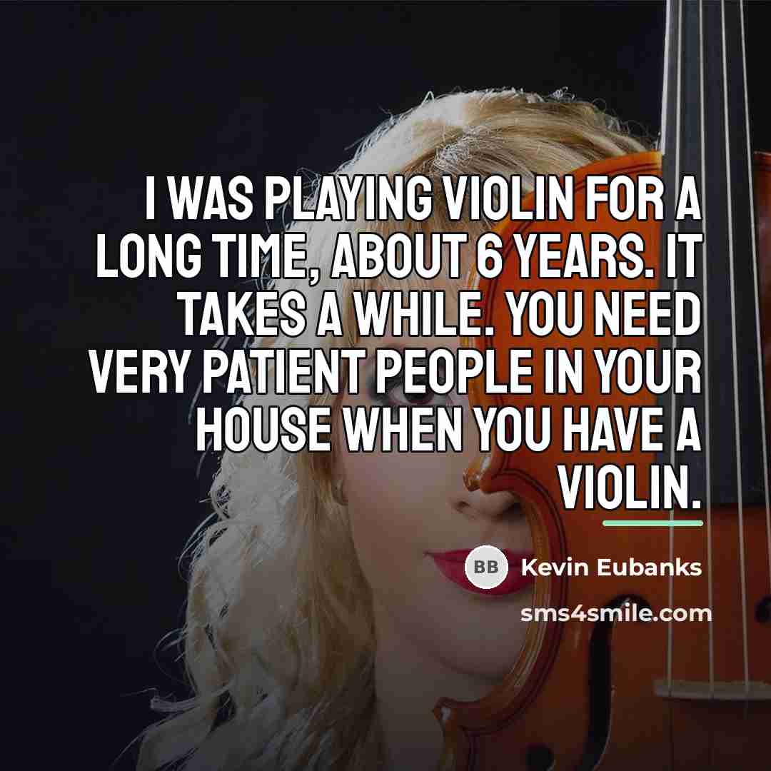 “I was playing violin for a long time, about 6…” quote by Kevin Eubanks