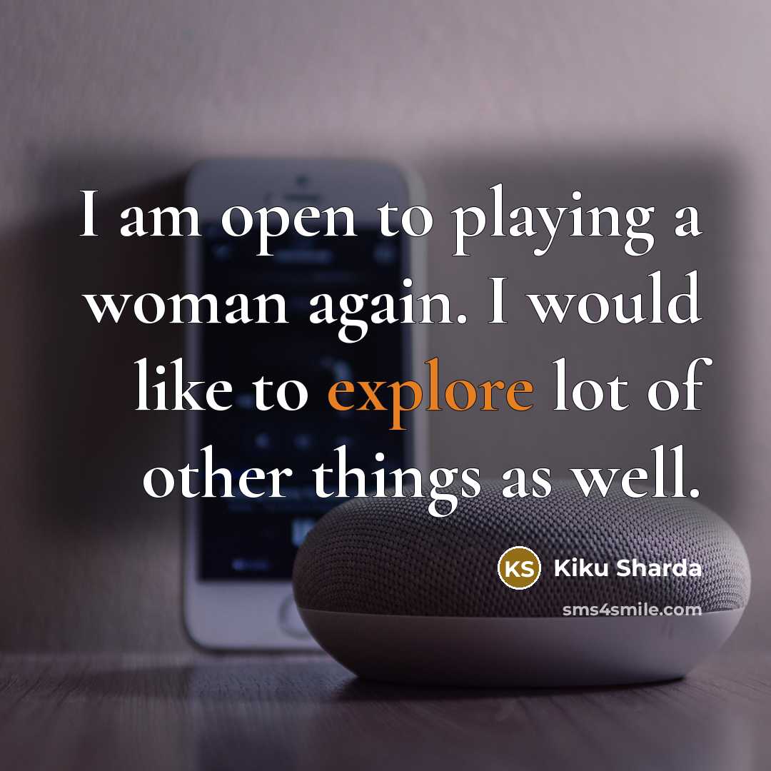 “I am open to playing a woman again. I would…” quote by Kiku Sharda