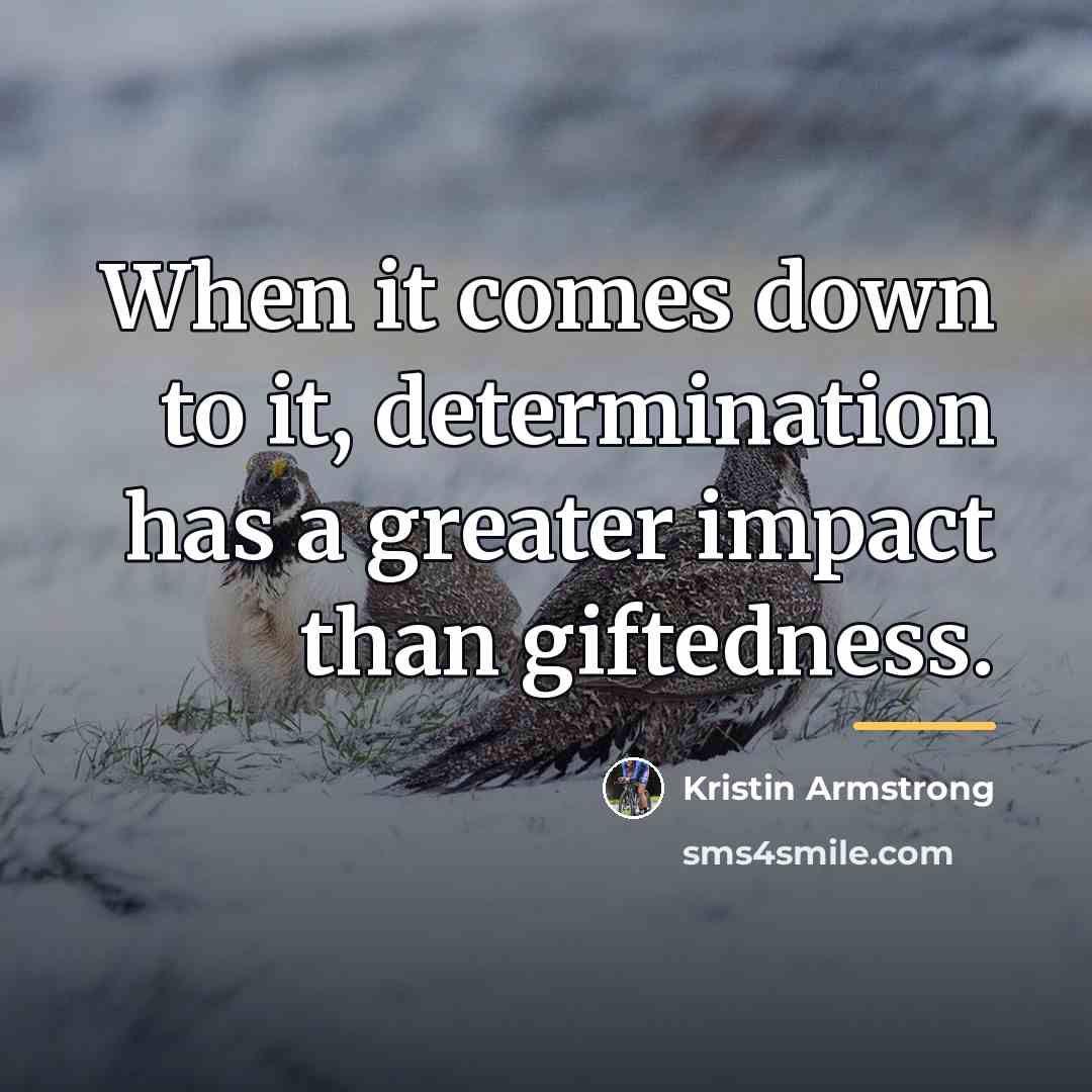 “When it comes down to it, determination has a greater…” quote by Kristin Armstrong