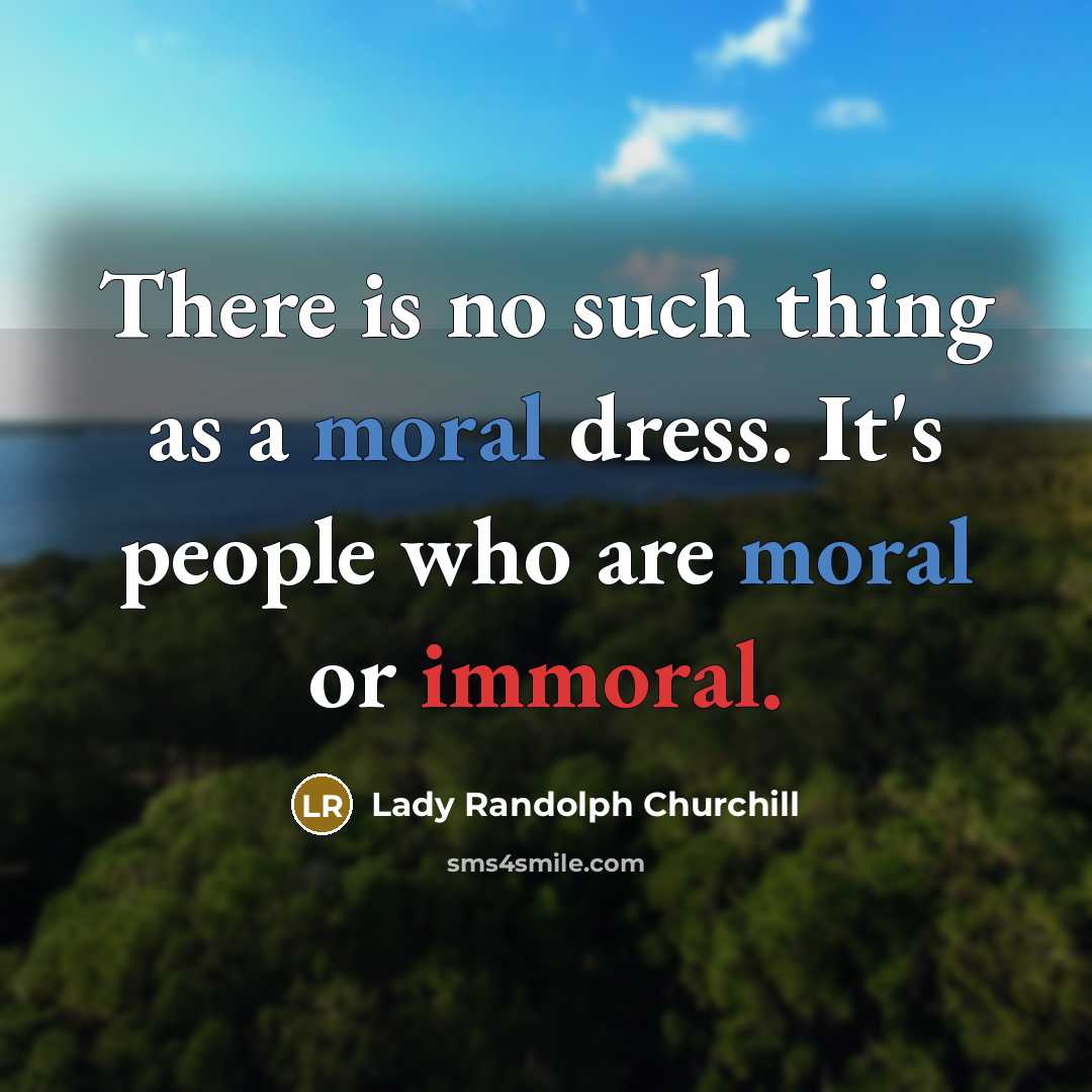 “There is no such thing as a moral dress. It's…” quote by Lady Randolph Churchill