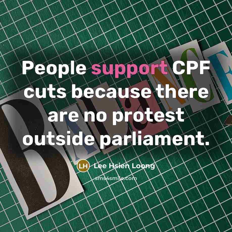 “People support CPF cuts because there are no protest outside…” quote by Lee Hsien Loong