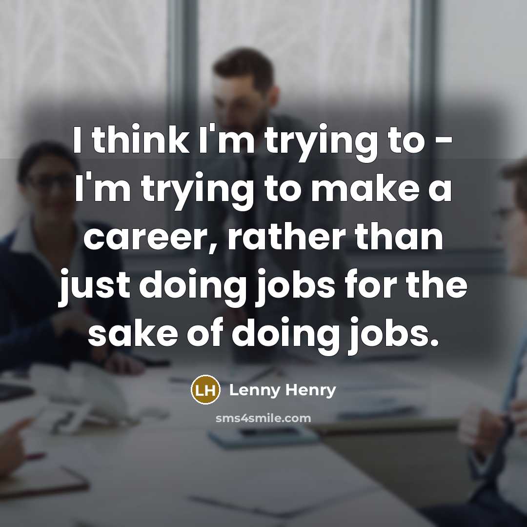 “I think I'm trying to - I'm trying to make…” quote by Lenny Henry