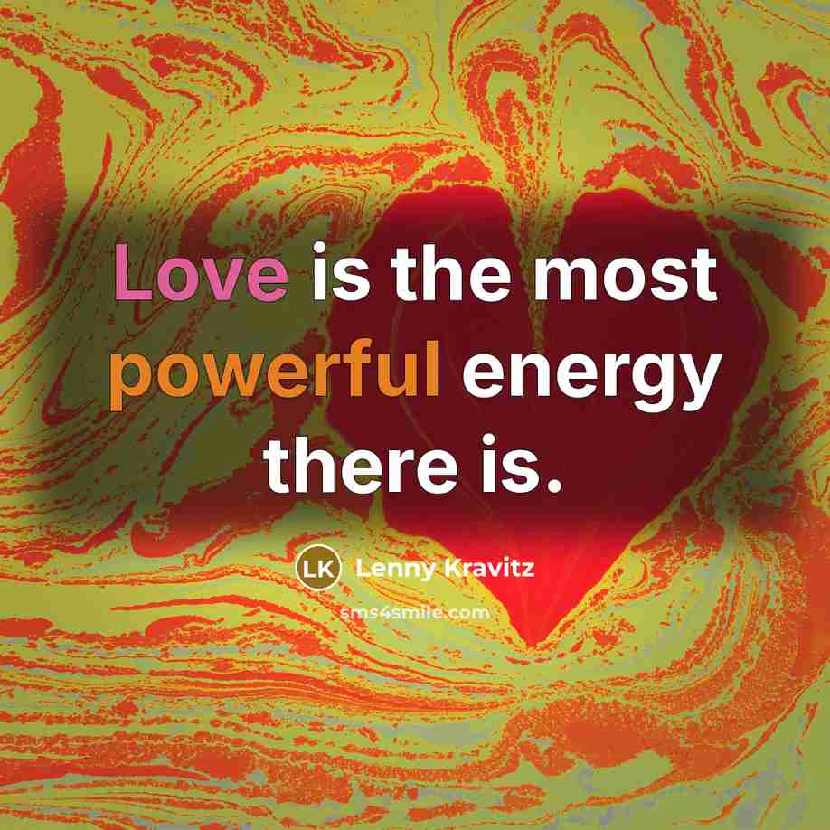 “Love is the most powerful energy there is.…” quote by Lenny Kravitz