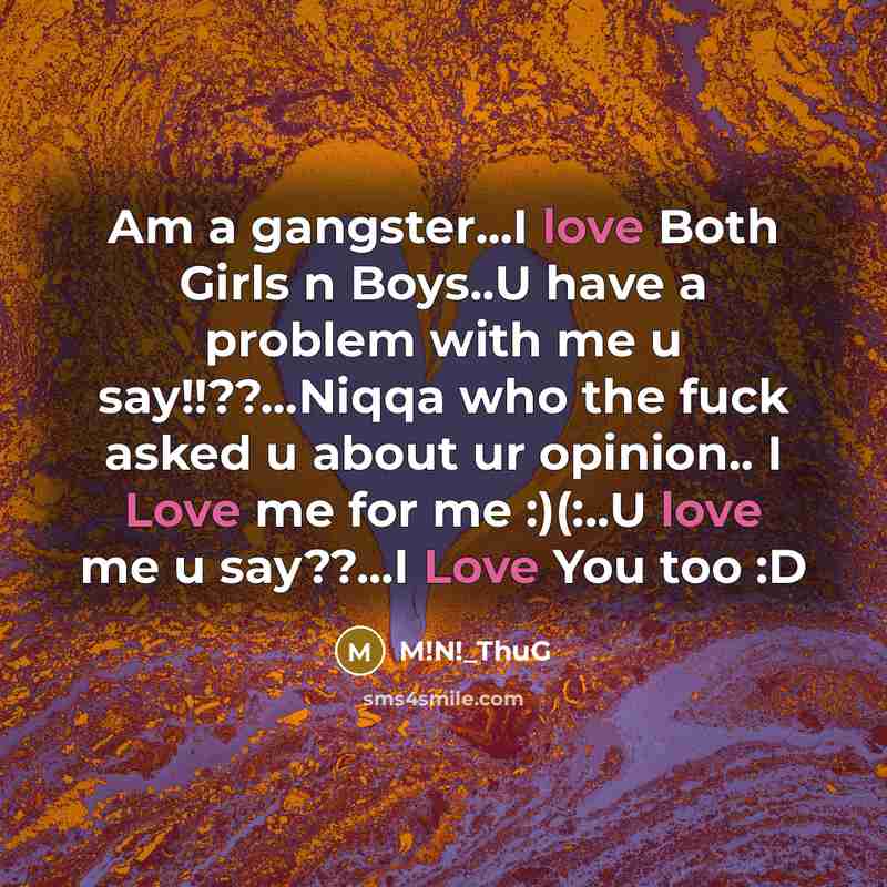 “Am a gangster...I love Both Girls n Boys..U have a…” quote by M!N!_ThuG