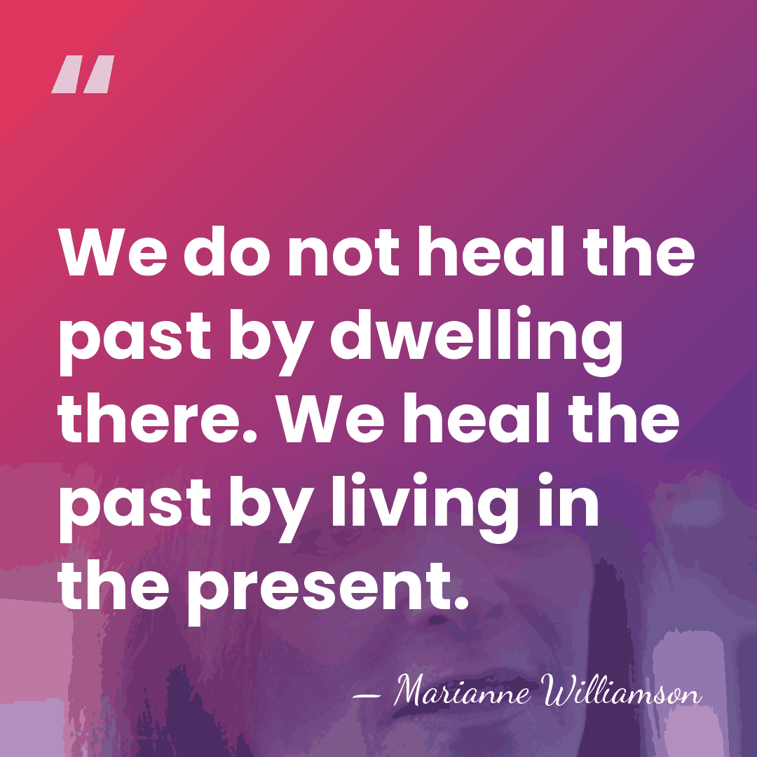 We do not heal the past by dwelling there. We heal the&hellip; - Marianne Williamson