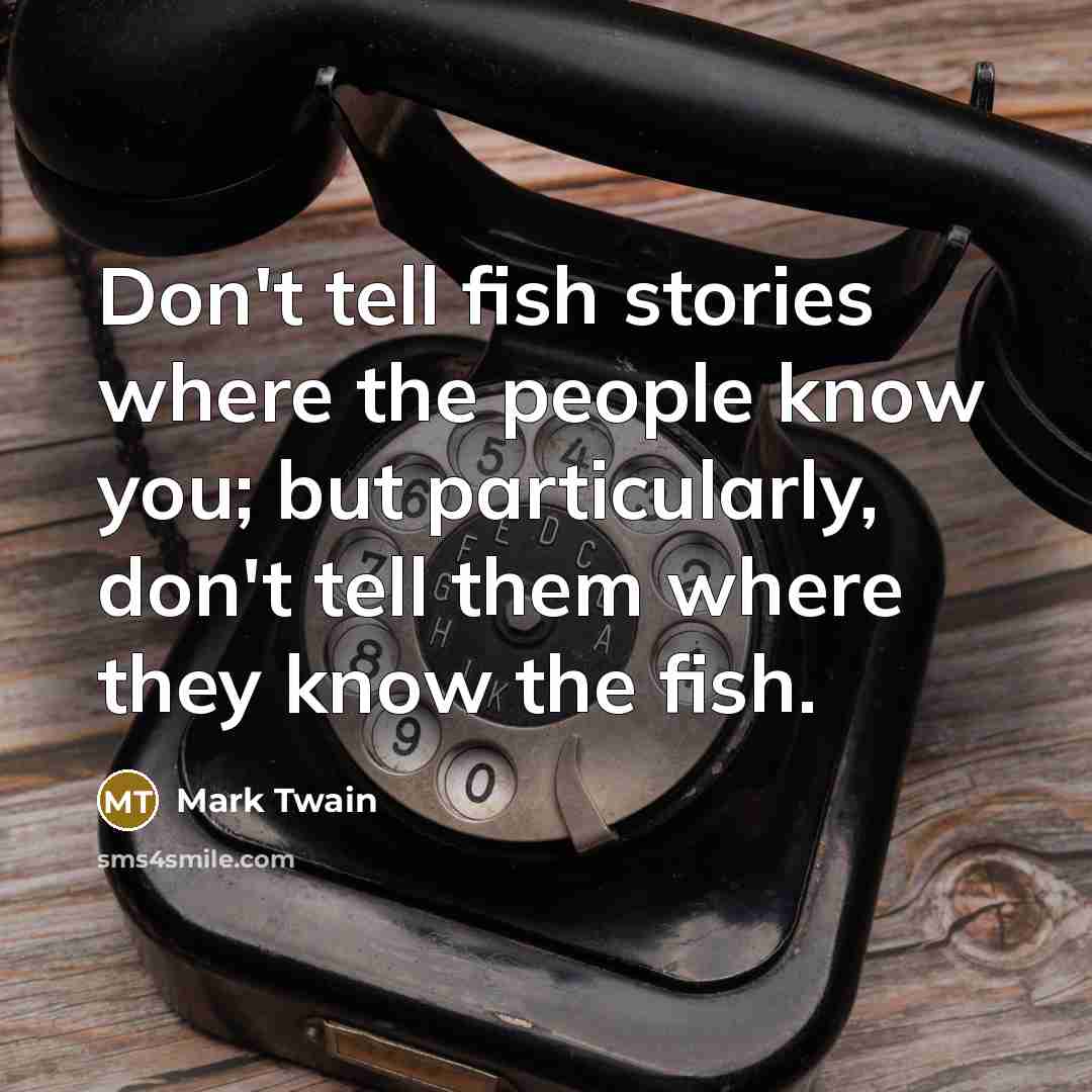 “Don't tell fish stories where the people know you; but…” quote by Mark Twain