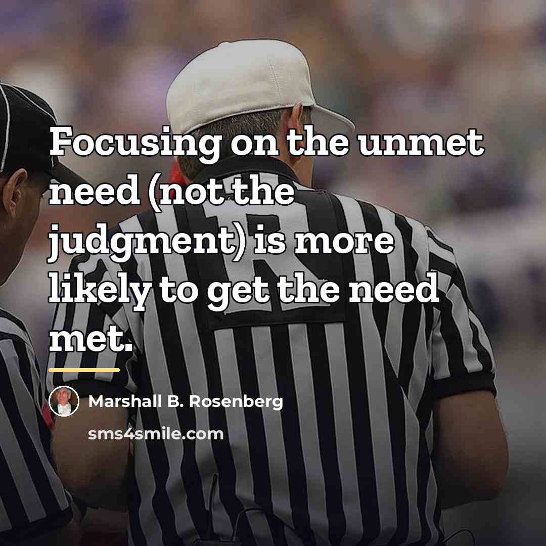 “Focusing on the unmet need (not the judgment) is more…” quote by Marshall B. Rosenberg