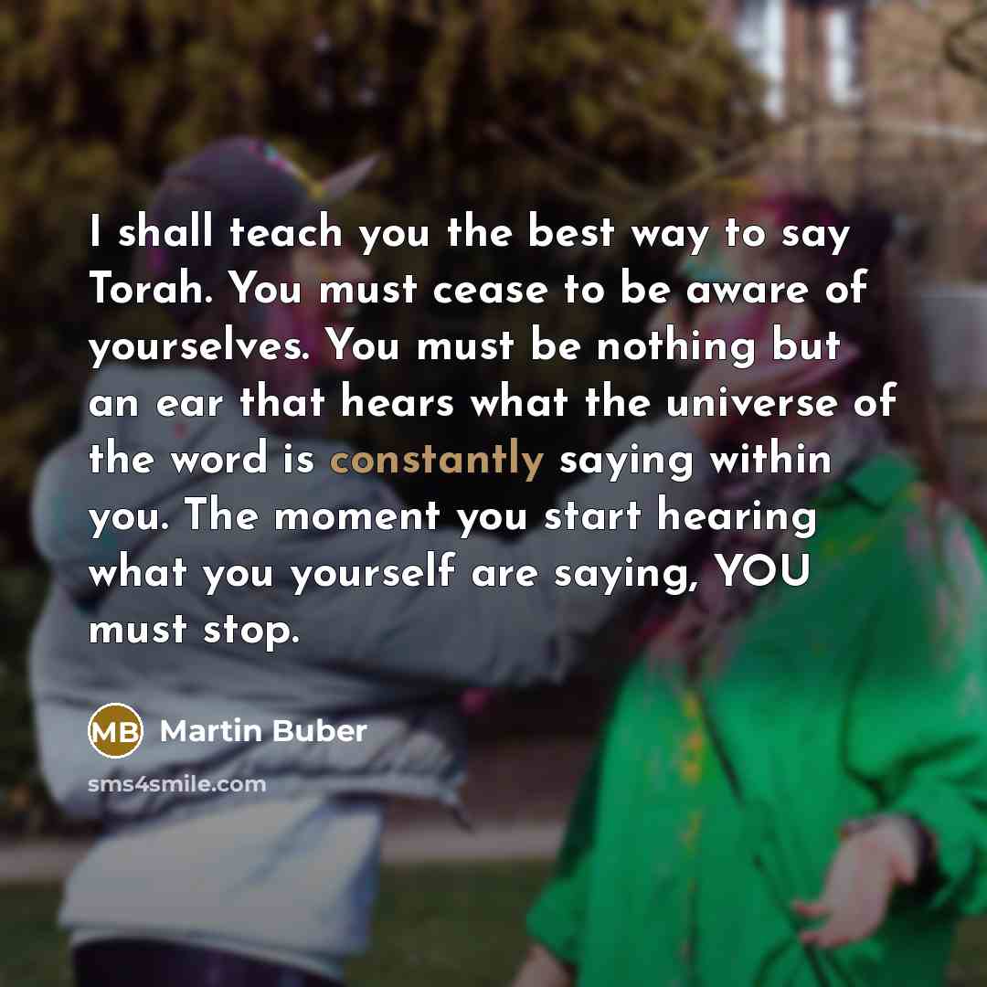 “I shall teach you the best way to say Torah.…” quote by Martin Buber