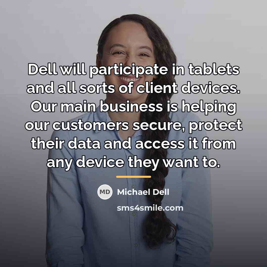 “Dell will participate in tablets and all sorts of client…” quote by Michael Dell