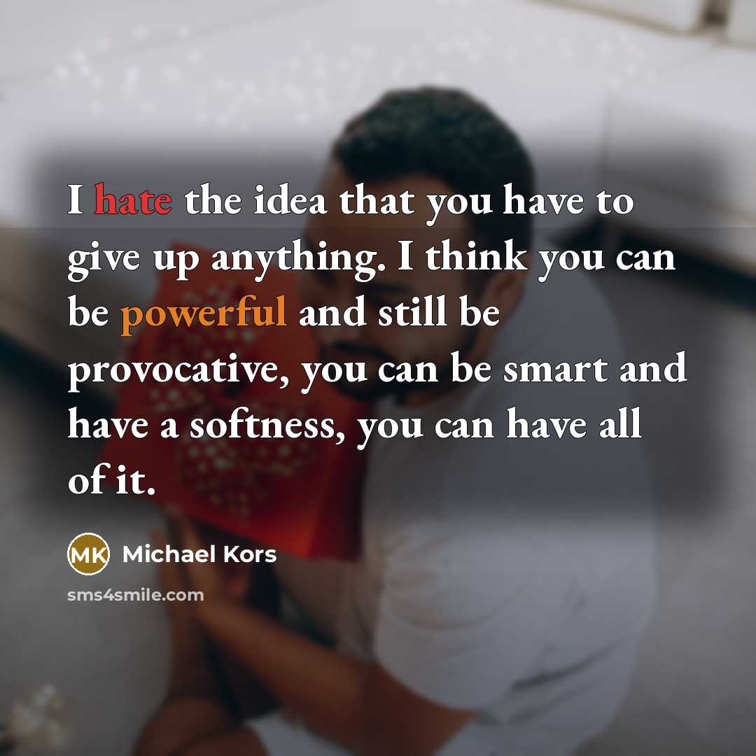 “I hate the idea that you have to give up…” quote by Michael Kors