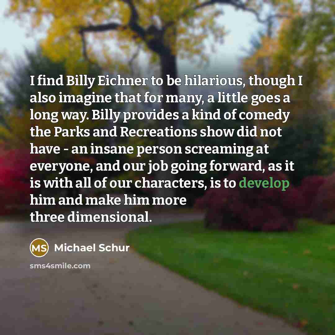 “I find Billy Eichner to be hilarious, though I also…” quote by Michael Schur