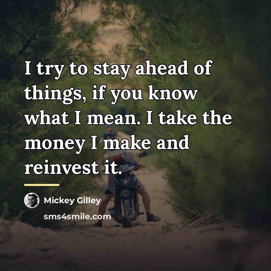 “I try to stay ahead of things, if you know…” quote by Mickey Gilley