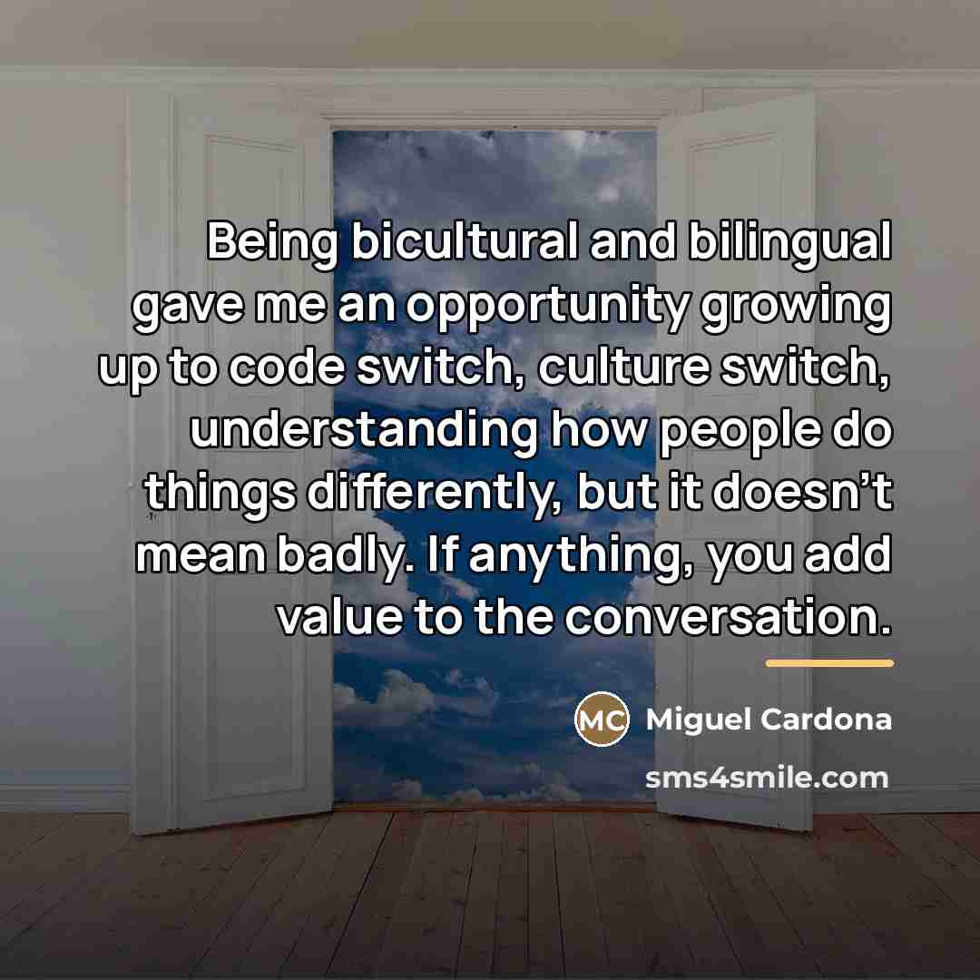 “Being bicultural and bilingual gave me an opportunity growing up…” quote by Miguel Cardona