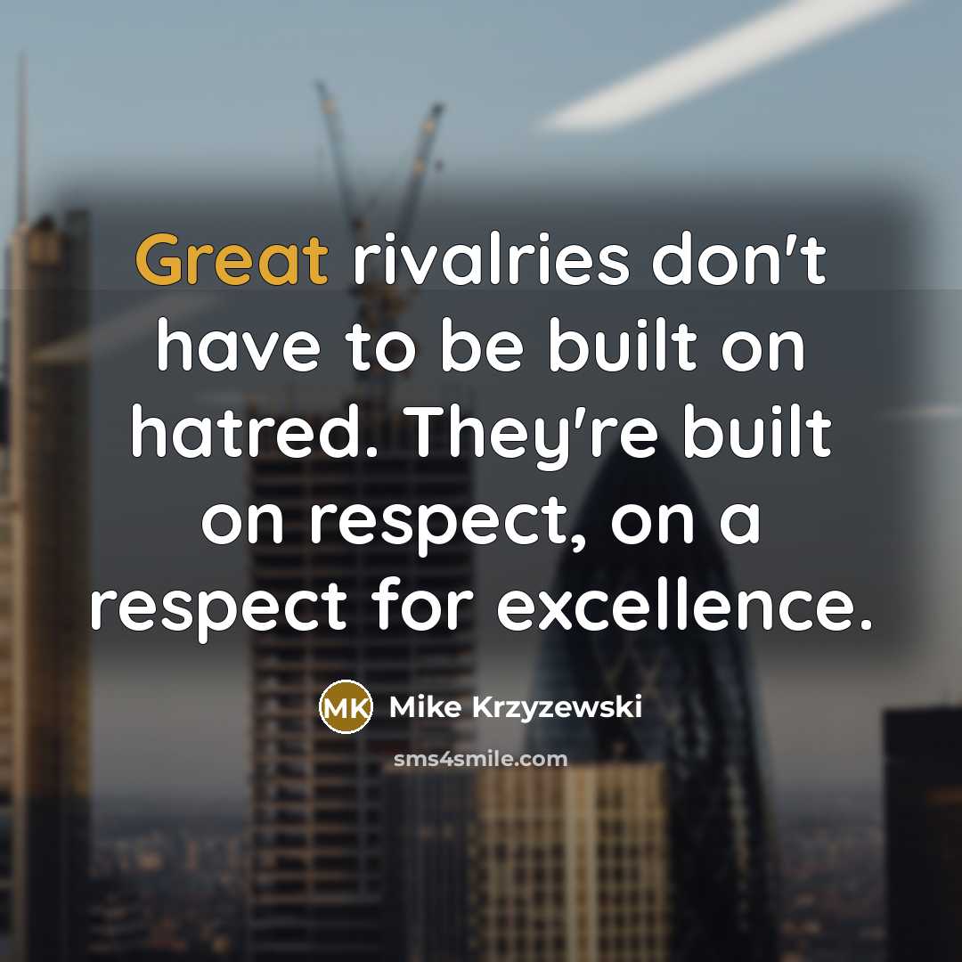 “Great rivalries don't have to be built on hatred. They're…” quote by Mike Krzyzewski