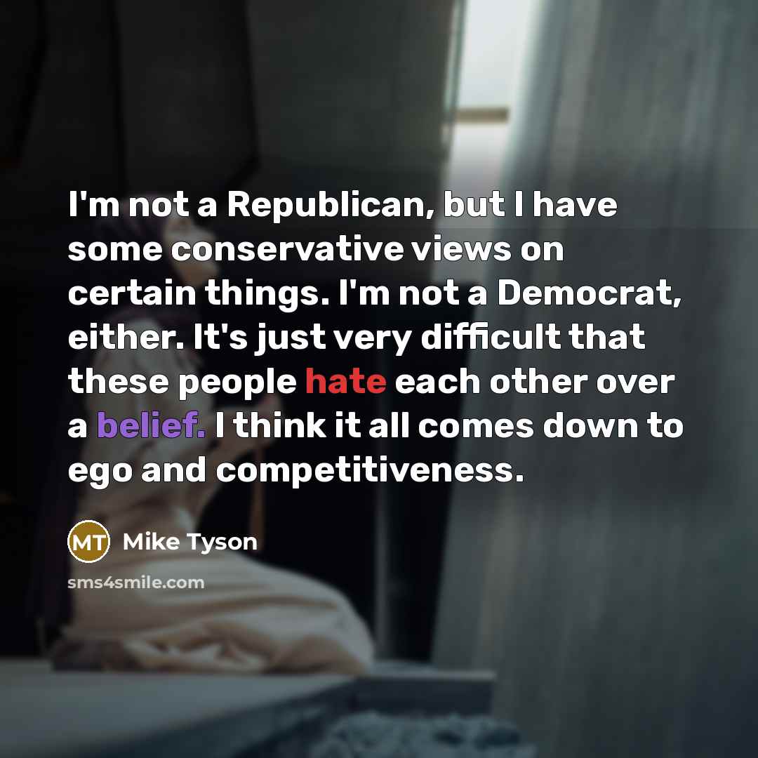 “I'm not a Republican, but I have some conservative views…” quote by Mike Tyson