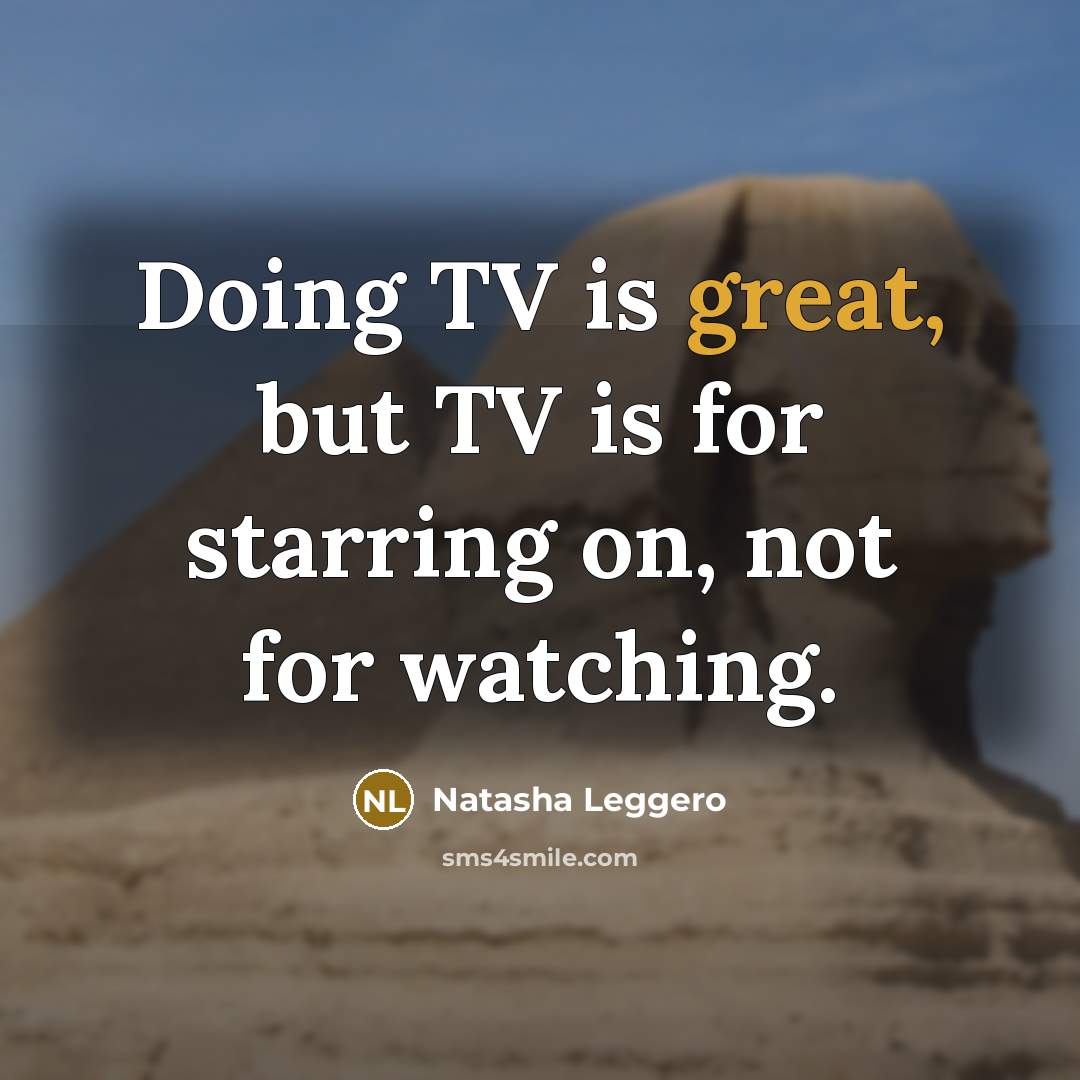 “Doing TV is great, but TV is for starring on,…” quote by Natasha Leggero