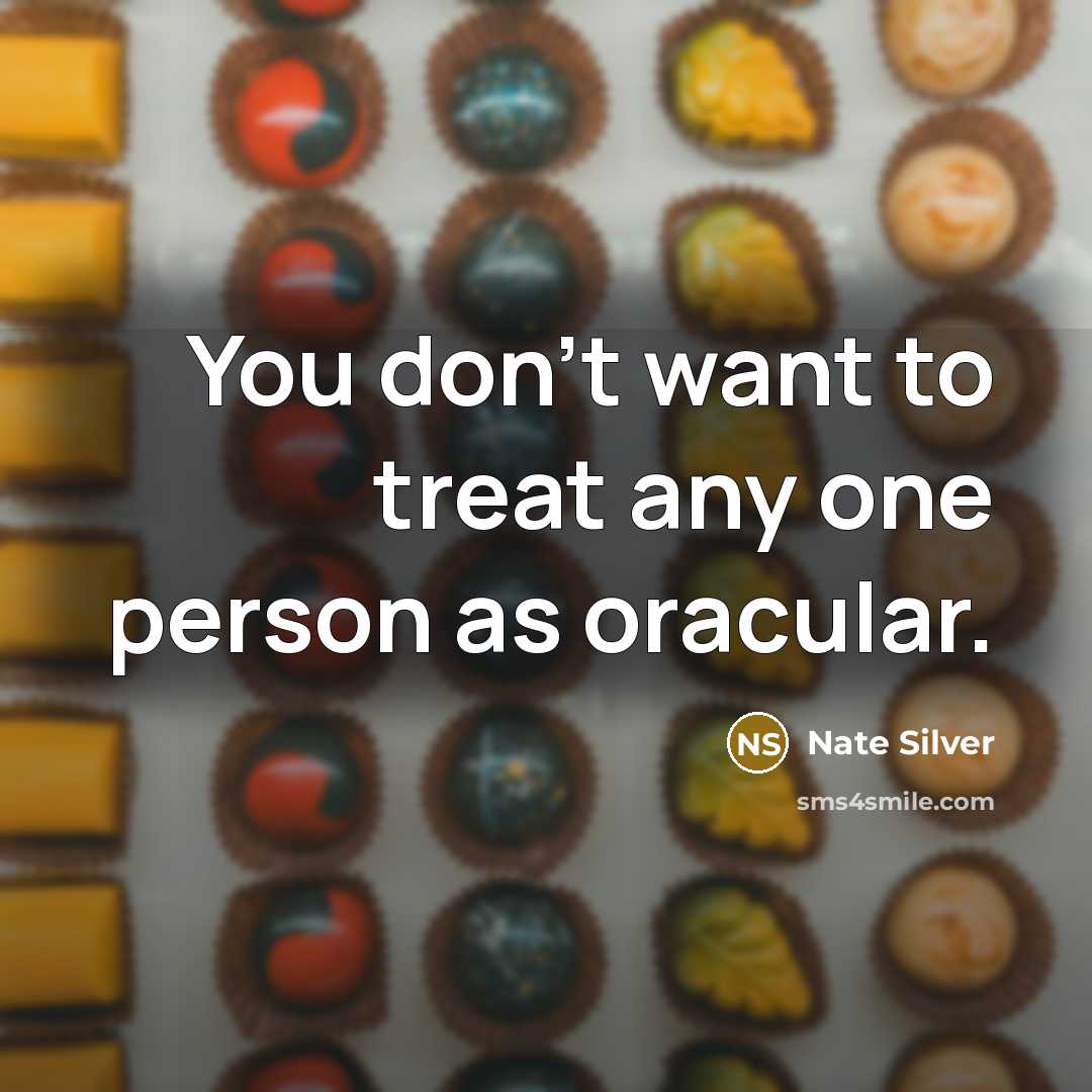 “You don't want to treat any one person as oracular.…” quote by Nate Silver