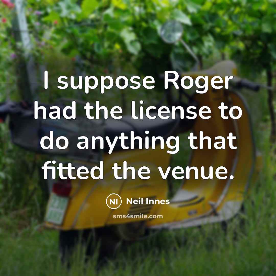 “I suppose Roger had the license to do anything that…” quote by Neil Innes