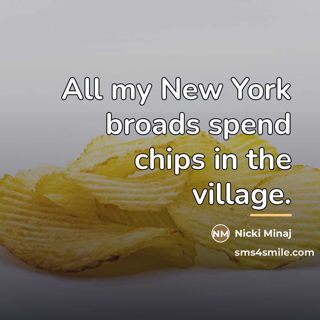 “All my New York broads spend chips in the village.…” quote by Nicki Minaj