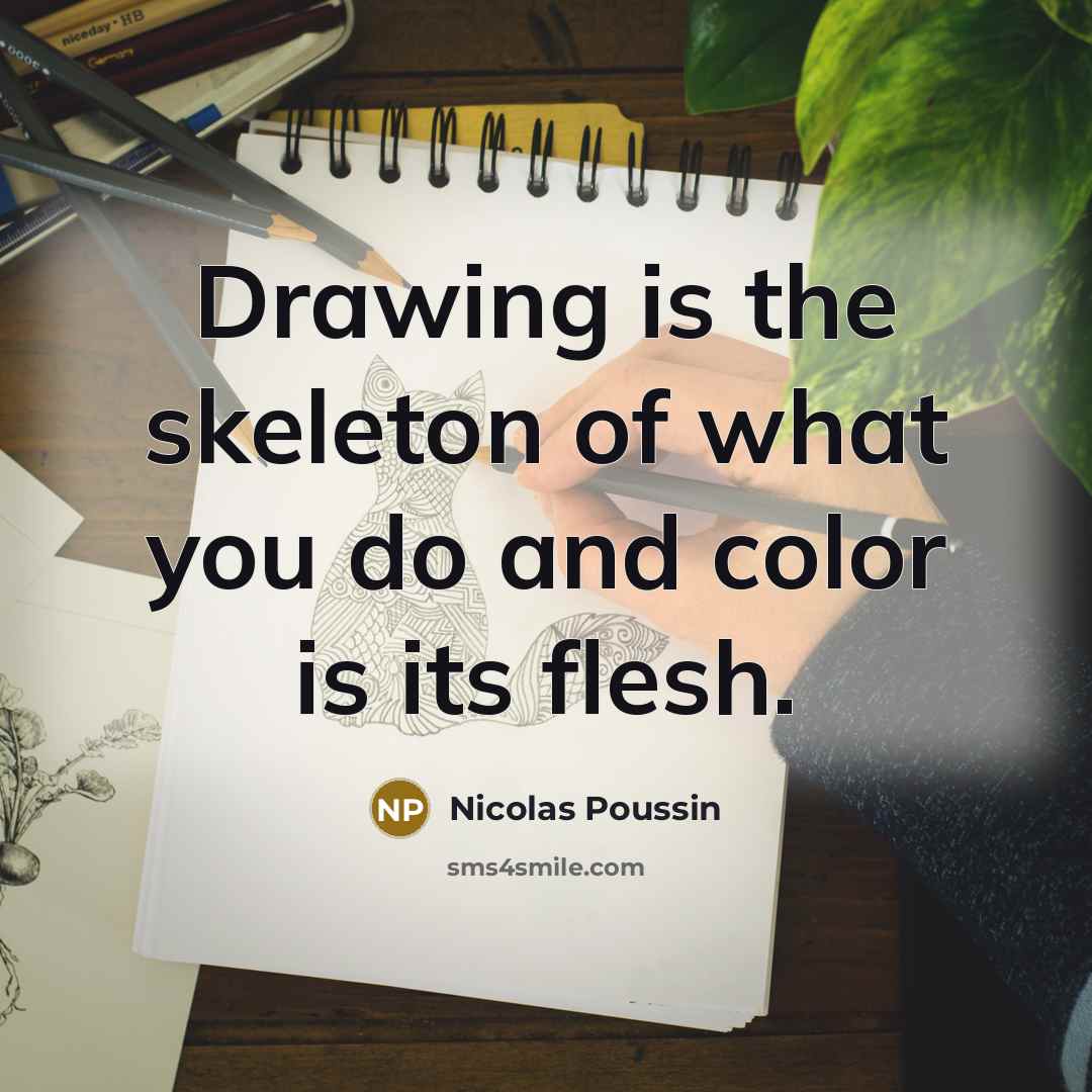 “Drawing is the skeleton of what you do and color…” quote by Nicolas Poussin