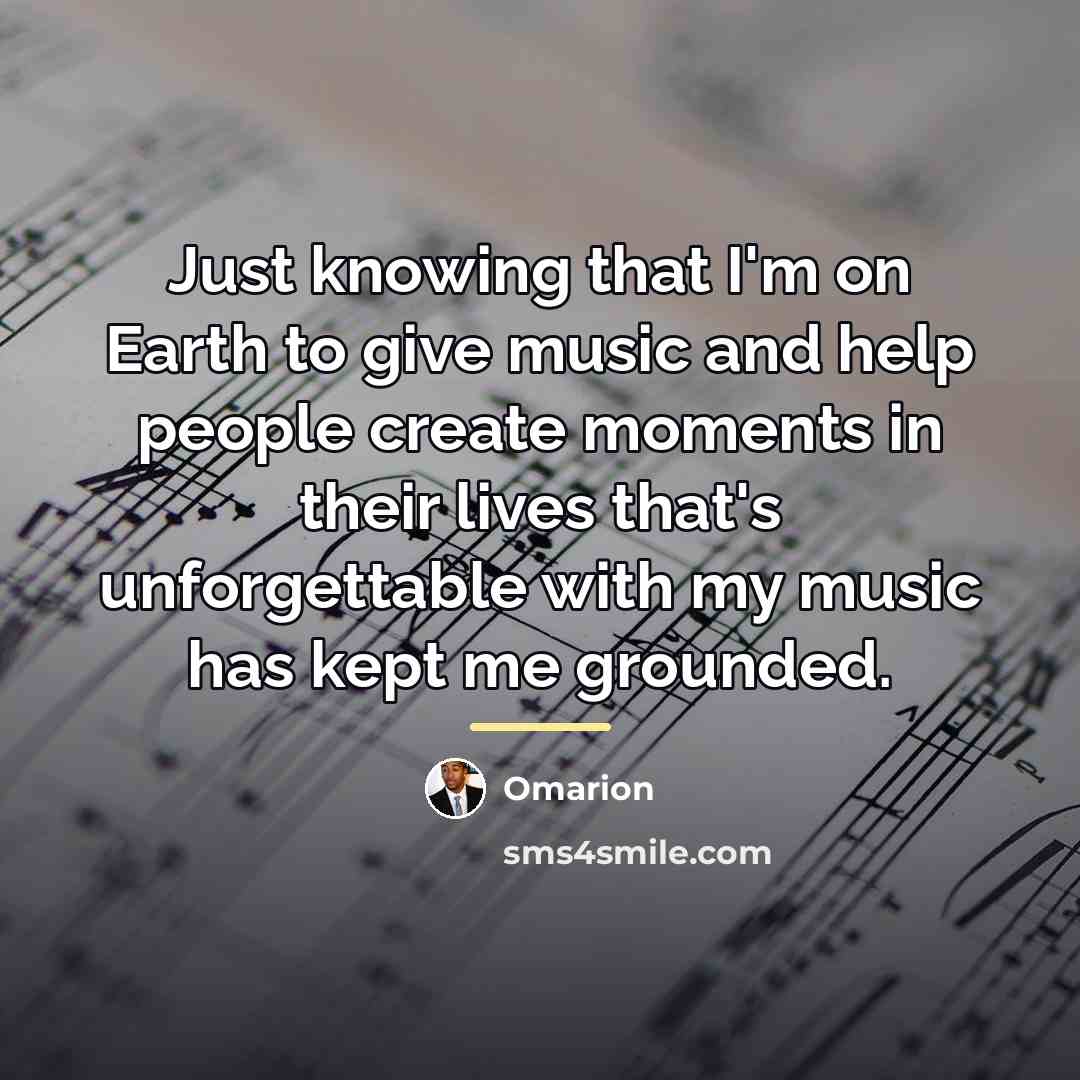 “Just knowing that I'm on Earth to give music and…” quote by Omarion