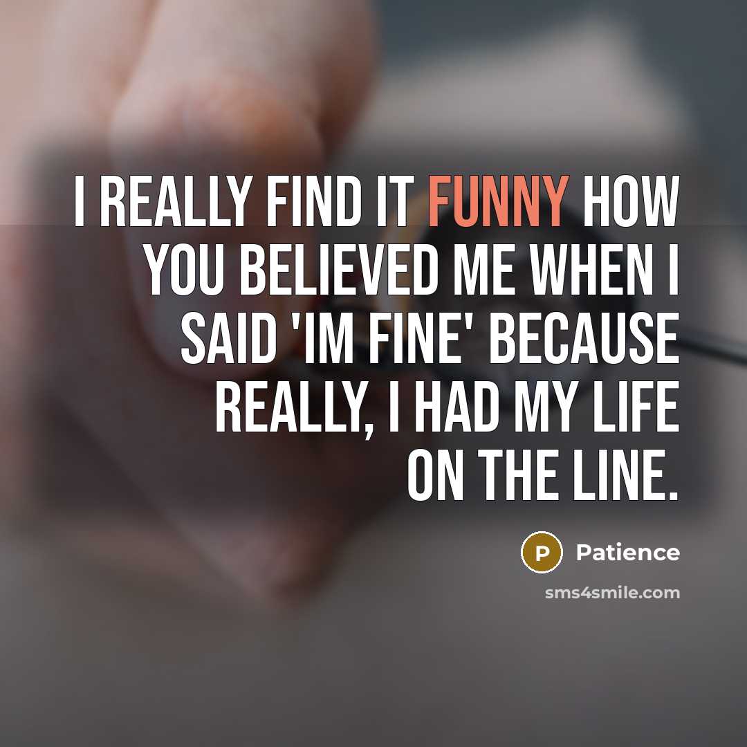 “I really find it funny how you believed me when…” quote by Patience