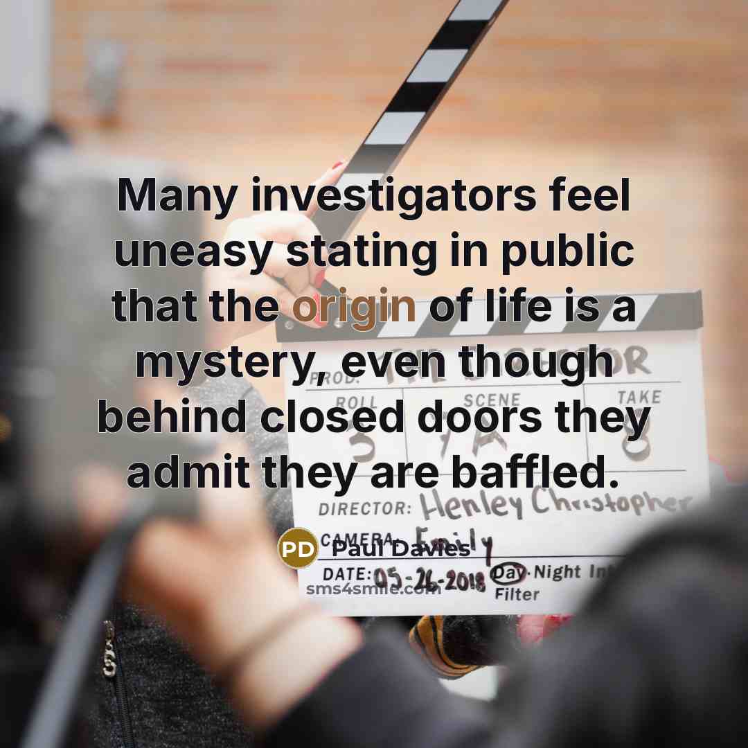 “Many investigators feel uneasy stating in public that the origin…” quote by Paul Davies