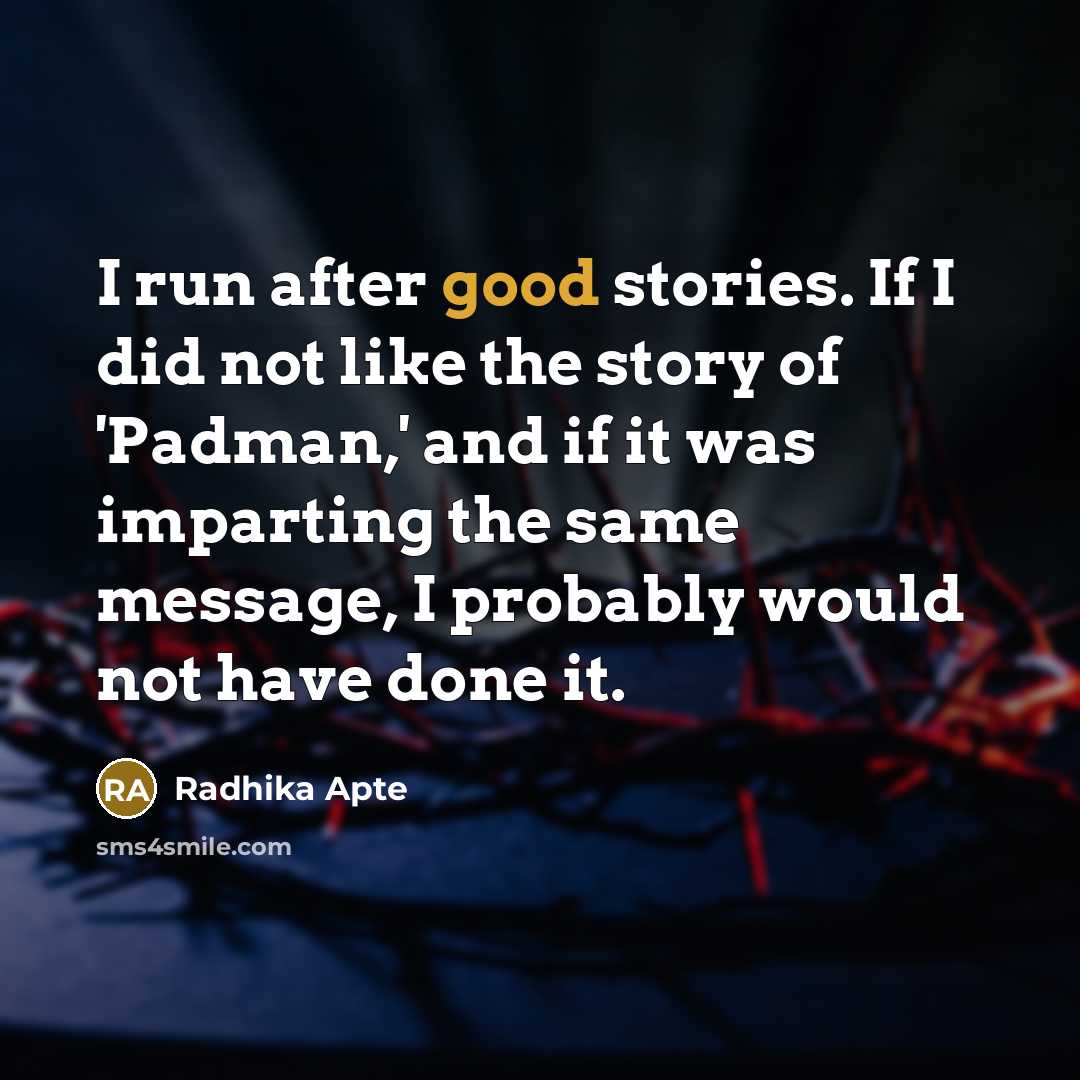“I run after good stories. If I did not like…” quote by Radhika Apte