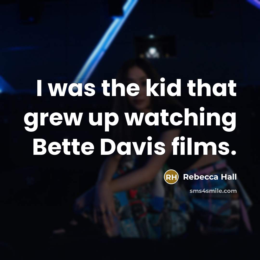 “I was the kid that grew up watching Bette Davis…” quote by Rebecca Hall