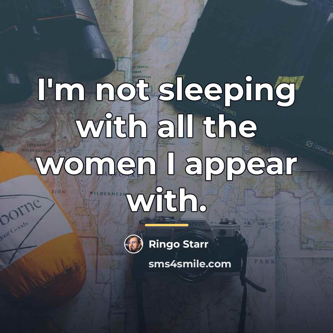 “I'm not sleeping with all the women I appear with.…” quote by Ringo Starr