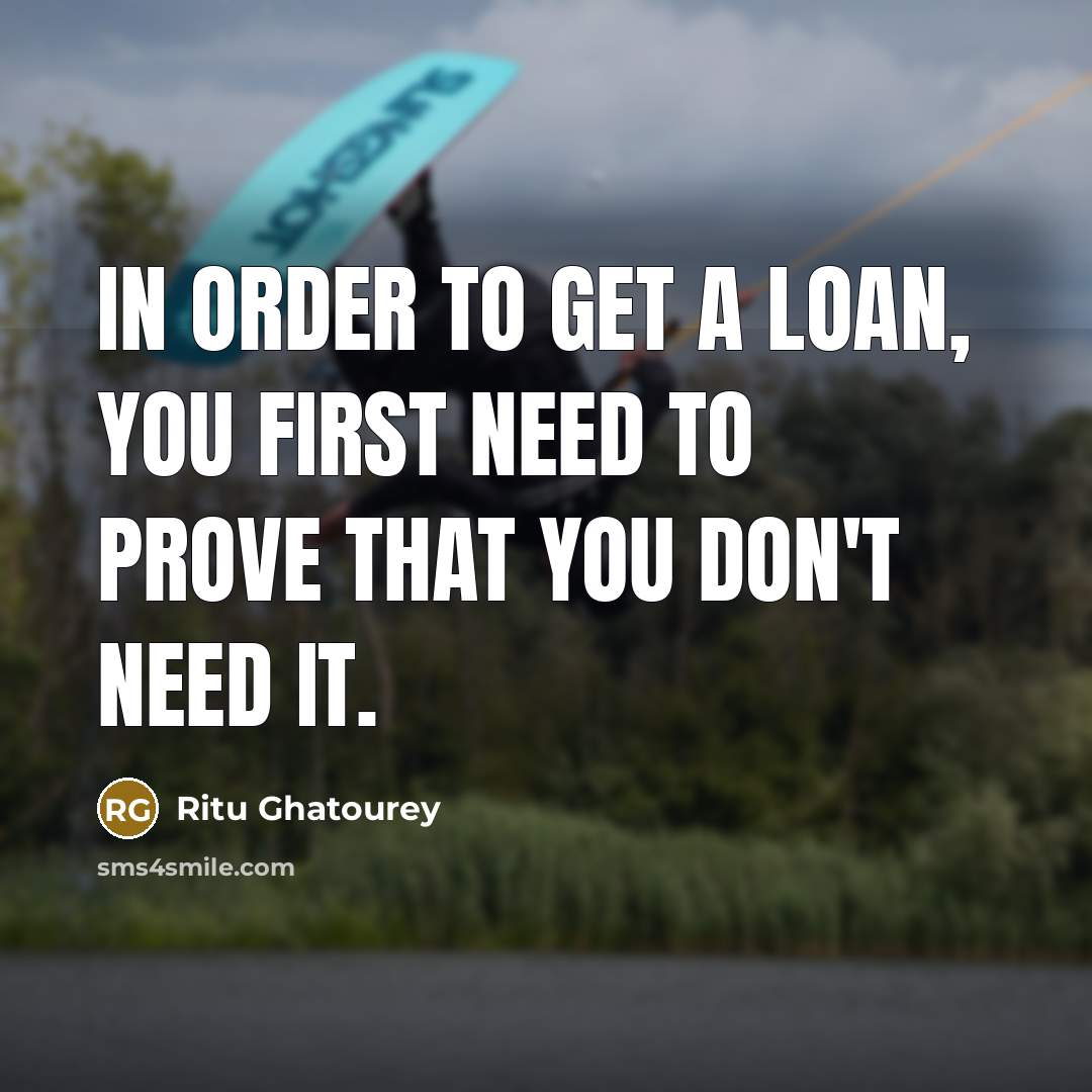 “In order to get a loan, you first need to…” quote by Ritu Ghatourey