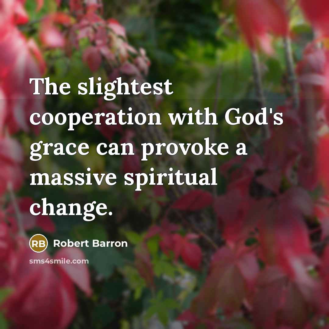 “The slightest cooperation with God's grace can provoke a massive…” quote by Robert Barron